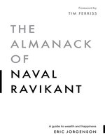 The Almanack of Naval Ravikant: a Guide to Wealth and Happiness